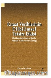 Kıraat Vecihlerinin Dilbilimsel Tefsire Etkisi (Ebu Zekeriyya Yahya b. Ziyad b. Abdillah el-Absi el-Ferra' Örneği)