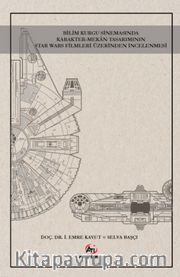 Bilim Kurgu Sinemasında Karakter-Mekan Tasarımının Star Wars Filmleri Üzerinden İncelenmesi