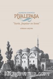 Geçmişten Günümüze Piyalepaşa <br /> Tarih, Yapılar ve Semt