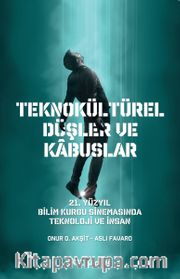 Teknokültürel Düşler ve Kabuslar <br /> 21. Yüzyıl Bilim Kurgu Sinemasında Teknoloji ve İnsan