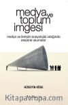 Medya ve Toplum İmgesi & Medya ve İletişim Sosyolojisi Odağında Eleştirel Okumalar