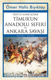 Yedi Yıl Harbi İçinde Timur’un Anadolu Seferi ve  Ankara Savaşı