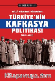 Millî Mücadele Döneminde Türkiye’nin Kafkasya Politikası (1919-1921)