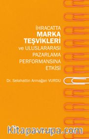 İhracatta Marka Teşvikleri ve Uluslararası Pazarlama Performansına Etkisi