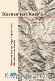 Kornes'ten Kars'a - Kurtuluş Savaşı Doğu Cephesi'nde Bir Süvarinin Anıları