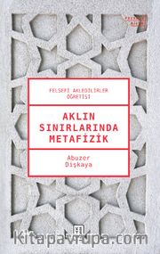 Aklın Sınırlarında Metafizik <br /> Felsefi Akledilirler Öğretisi