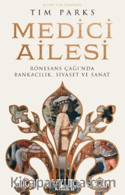 Medici Ailesi <br /> Rönesans Çağı’nda Bankacılık, Siyaset ve Sanat