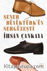 Şener Büyüktürk’ün Sergüzeşti