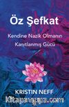 Öz Şefkat & Kendine Nazik Olmanın Kanıtlanmış Gücü
