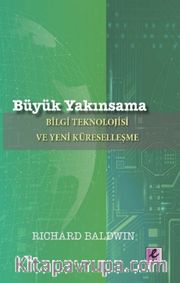 Büyük Yakınsama <br /> Bilgi Teknolojisi ve Yeni Küreselleşme