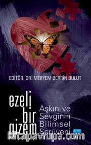 Ezeli Bir Gizem: Aşkın ve Sevginin Bilimsel Serüveni