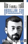 Hür Fikirli Türk Abdullah Sur & Hayatı - Çalışmaları - Görüşleri - Hakkında Yazılanlar