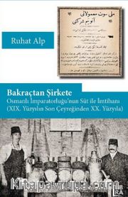 Bakraçtan Şirkete Osmanlı İmparatorluğu’nun Süt İle İmtihanı (XIX. Yüzyılın Son Çeyreğinden XX. Yüzyıla)