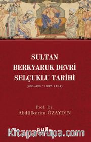 Sultan Berkyaruk Devri Selçuklu Tarihi (485-498/1092-1104)    