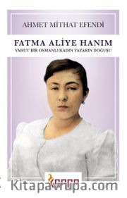 Fatma Aliye Hanım  <br /> Yahut Bir Osmanlı Kadın Yazarın Doğuşu