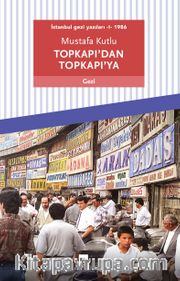 Topkapı’dan Topkapı’ya <br /> İstanbul Gezi Yazıları 1 (1986)