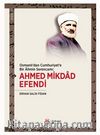 Osmanlı'dan Cumhuriyet'e Bir Alimin Serencamı: Ahmed Mikdad Efendi