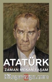 Atatürk - Zaman Mekan Yaşam (Ciltli)