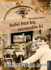 Baba Bizi Hiç Sevmedin Ki