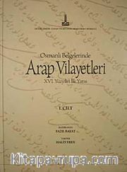 Osmanlı Belgelerinde Arap Vilayetleri XVI. Yüzyılın İlk Yarısı (1. Cilt)