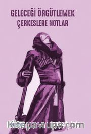 Geleceği Örgütlemek <br /> Çerkeslere Notlar
