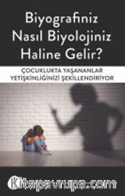 Biyografiniz Nasıl Biyolojiniz Haline Gelir?