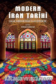 Modern İran Tarihi <br /> Kaçar Hanedanı'ndan İslam Devrimi'ne
