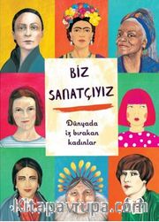 Biz Sanatçıyız Dünyada İz Bırakan Kadınlar