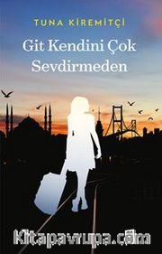 Git Kendini Çok Sevdirmeden