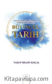 Özgür Neden Bağlamında Küreselden Yerele Bütüncül Tarih
