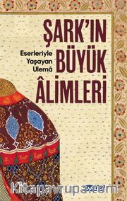 Şark'ın Büyük Alimleri <br /> Eserleriyle Yaşayan Ulema