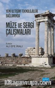 Yeni İletişim Teknolojileri Bağlamında Müze Sergi Çalışmaları