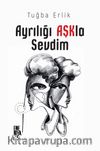 Ayrılığı Aşkla Sevdim