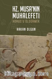 Hz. Musa’nın Muhalefeti <br /> Horus’u Öldürmek