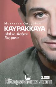 Kaypakkaya <br /> Akıl ve Aksiyon Duygusu