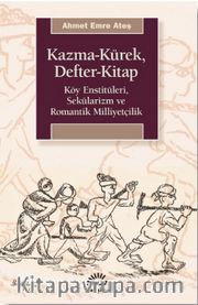 Kazma-Kürek Defter-Kitap <br /> Köy Enstitüleri, Sekülarizm ve Romantik Milliyetçilik