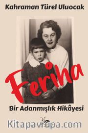 Feriha <br /> Bir Adanmışlık Hikayesi