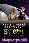 Fen Bilimleri Öğretimi ve Stem Etkinlikleri (Güncel Öğretim Programlarıyla Uyumlu, PISA-TIMSS Soru Örnekleriyle İlişkilendirilmiş)