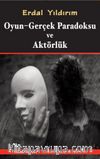 Oyun -Gerçek Paradoksu ve Aktörlük