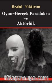 Oyun -Gerçek Paradoksu ve Aktörlük