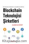 Blockchain Teknolojisi Şirketleri /  Bitcoin’den Ethereum’a 100 Sirketin Hikayesi
