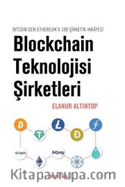 Blockchain Teknolojisi Şirketleri /  Bitcoin’den Ethereum’a 100 Sirketin Hikayesi