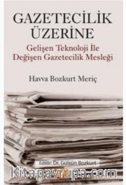 Gazetecilik Üzerine - Gelişen Teknoloji ile Değişen Gazetecilik Mesleği