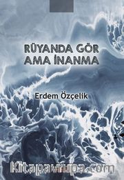 Rüyanda Gör Ama İnanma