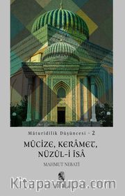Maturidilik Düşüncesi 2 / Mûcize, Keramet, Nüzûl-i Îsa