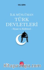 İlk Müslüman Türk Devletleri <br /> Siyasi ve Kültürel