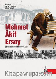 Mehmet Akif Ersoy <br /> Çetin ve Sessiz Bir Volkan