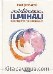Müslümanın İlmihali (İbadetler ve Fıkhi Hükümleri)