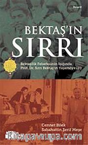 Bektaş'ın Sırrı <br /> Bektaşilik Felsefesinin Işığında Prof. Dr. Sırrı Bektaş'ın Yaşamöyküsü