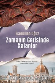 Zamanın Gerisinde Kalanlar <br /> İslam Dünyası Neden Başarısız? Batı Neden Başarılı?